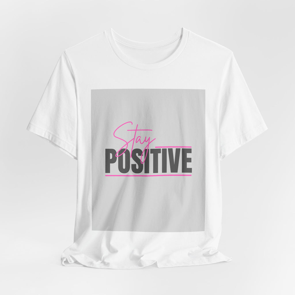 Stay Positive T-Shirt — Motivational Graphic Tee