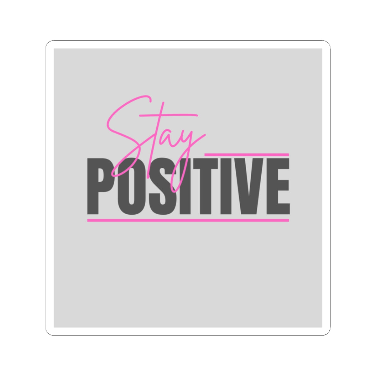 Stay Positive Sticker — Motivational Kiss-Cut Laptop Decal