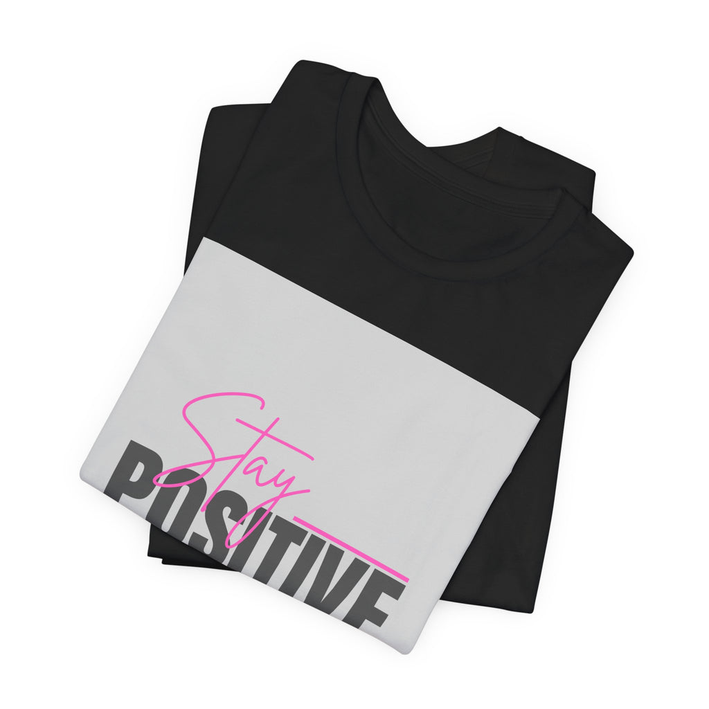 Stay Positive T-Shirt — Motivational Graphic Tee