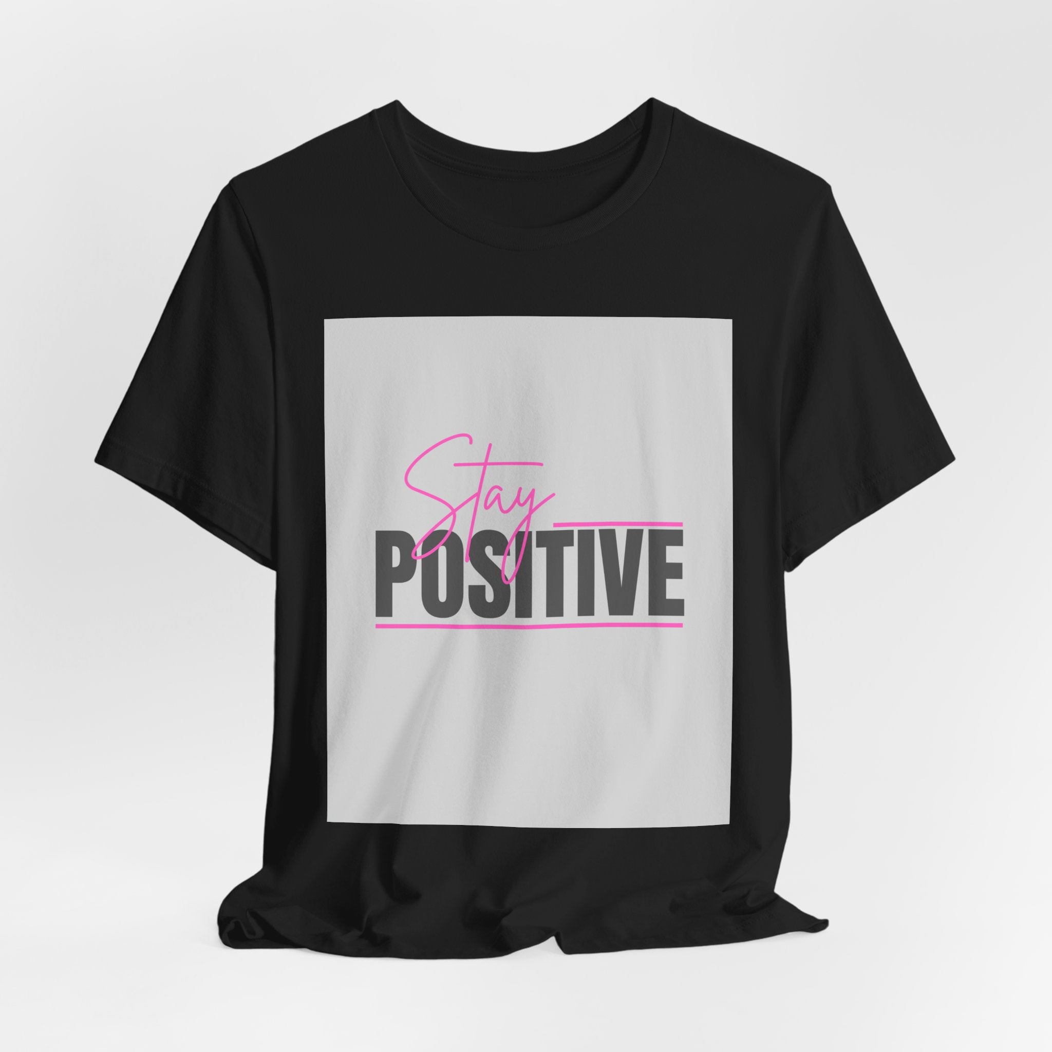 Stay Positive T-Shirt — Motivational Graphic Tee
