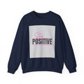 Stay Positive Crewneck Sweatshirt — Inspirational Graphic Sweatshirt