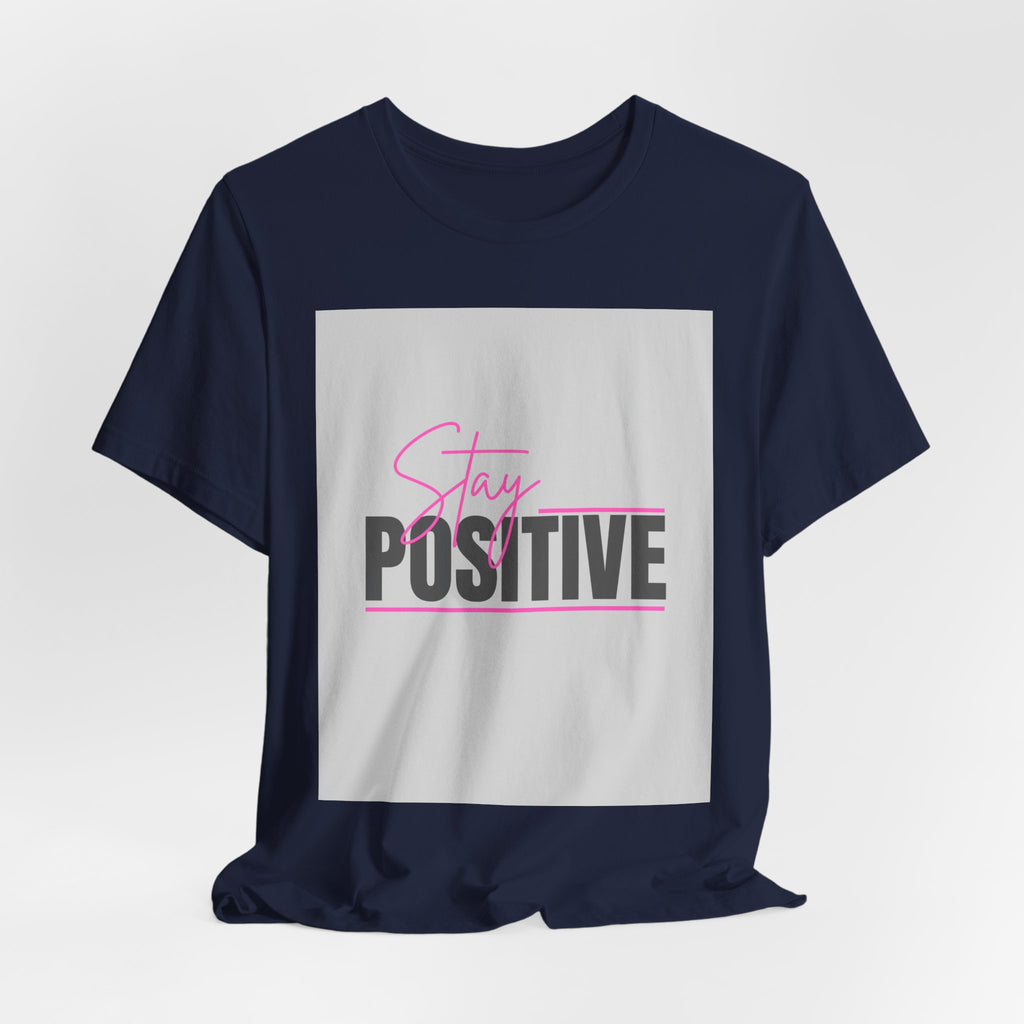 Stay Positive T-Shirt — Motivational Graphic Tee