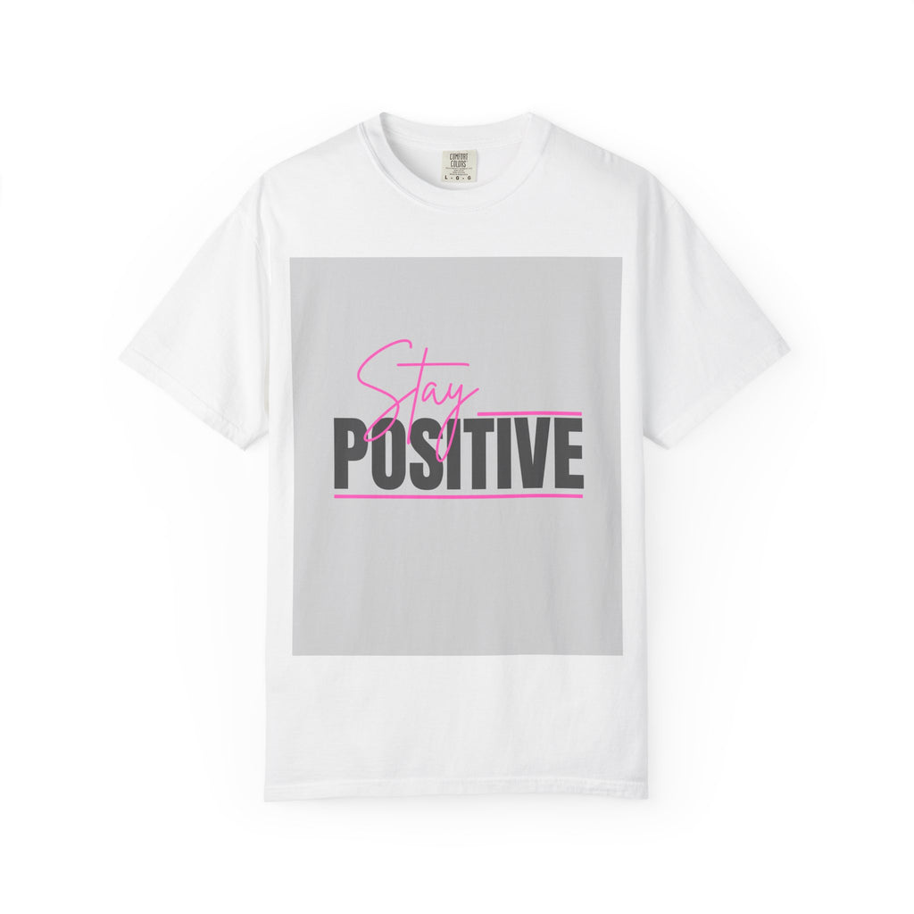 Stay Positive T-Shirt — Inspirational Motivational Graphic Tee
