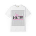 Stay Positive T-Shirt — Inspirational Motivational Graphic Tee