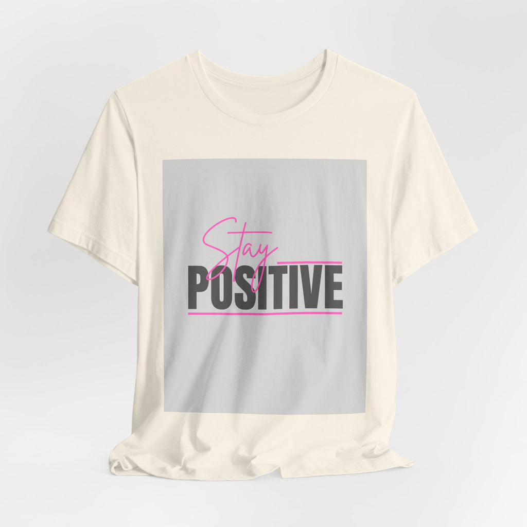 Stay Positive T-Shirt — Motivational Graphic Tee
